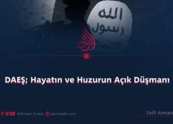 DAEŞ; Hayatın ve Huzurun Açık Düşmanı