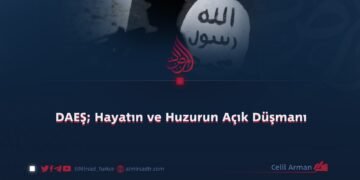 DAEŞ; Hayatın ve Huzurun Açık Düşmanı