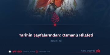 Tarihin Sayfalarından: Osmanlı Hilafeti Bölüm 39