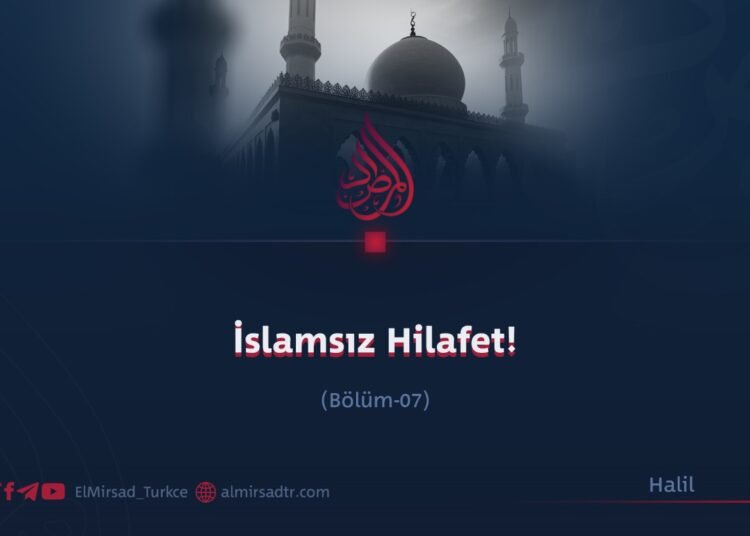 İslamsız Hilafet!    Bölüm  7
