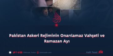Pakistan Askeri Rejiminin Onarılamaz Vahşeti ve Ramazan Ayı