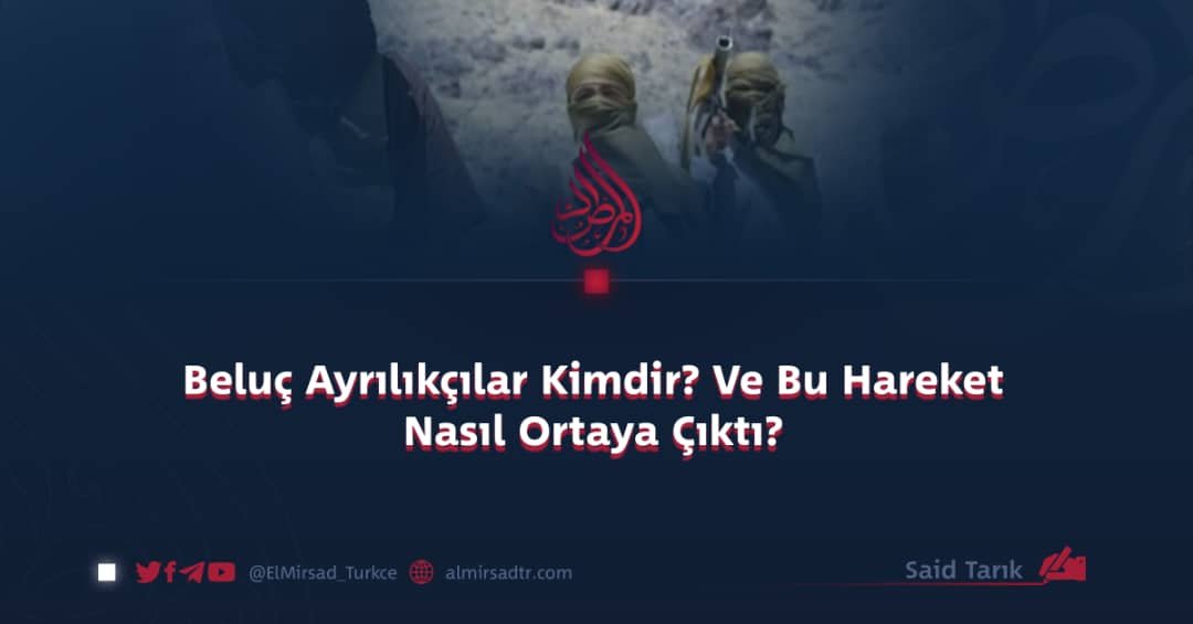Beluç Ayrılıkçılar Kimdir? Ve Bu Hareket Nasıl Ortaya Çıktı?