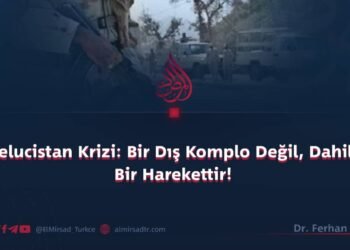 Belucistan Krizi: Bir Dış Komplo Değil, Dahili Bir Harekettir!