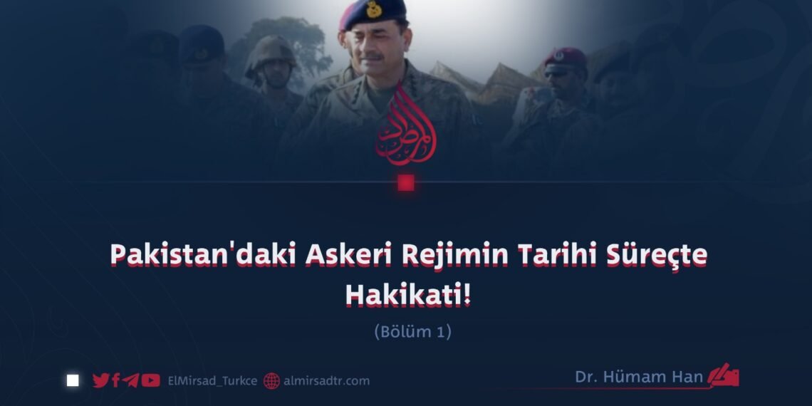 Pakistan’daki Askeri Rejimin Tarihi Süreçte Hakikati!  Bölüm 1