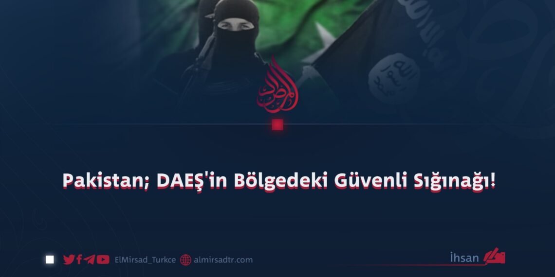 Pakistan; DAEŞ’in Bölgedeki Güvenli Sığınağı!