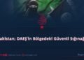Pakistan; DAEŞ’in Bölgedeki Güvenli Sığınağı!