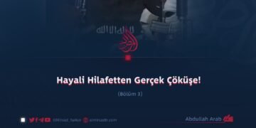 Hayali Hilafetten Gerçek Çöküşe! Bölüm 3