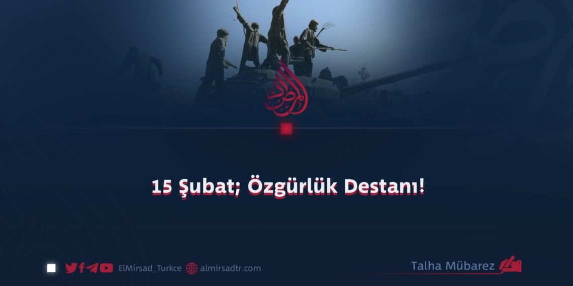 15 Şubat; Özgürlük Destanı!