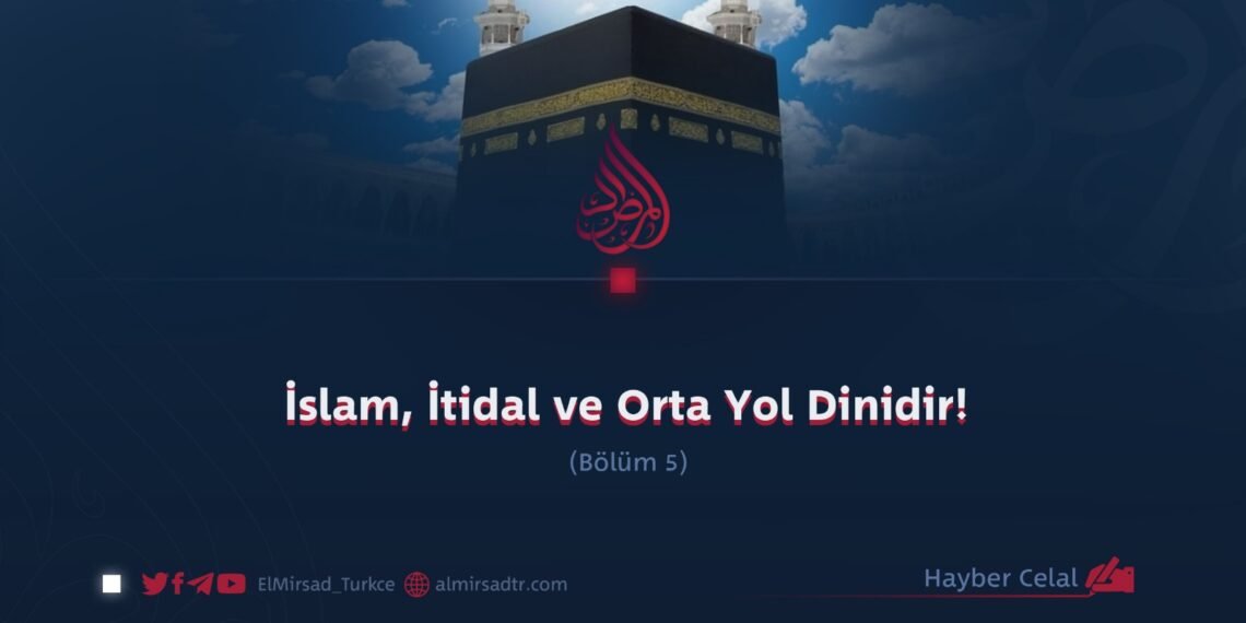 İslam, İtidal ve Orta Yol Dinidir! Bölüm 5