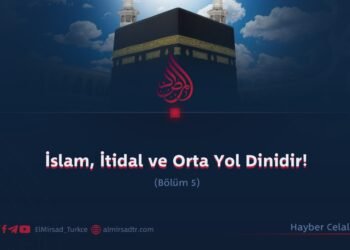 İslam, İtidal ve Orta Yol Dinidir! Bölüm 5
