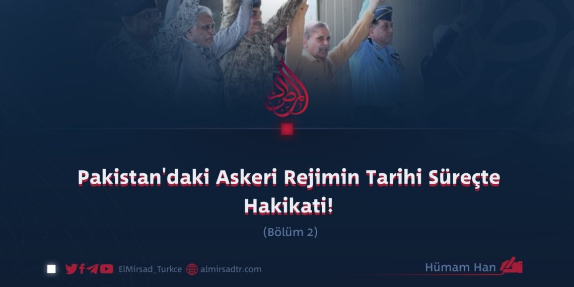 Pakistan’daki Askeri Rejimin Tarihi Süreçte Hakikati!     Bölüm 2