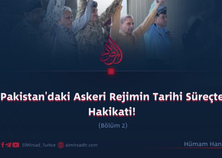 Pakistan’daki Askeri Rejimin Tarihi Süreçte Hakikati!     Bölüm 2