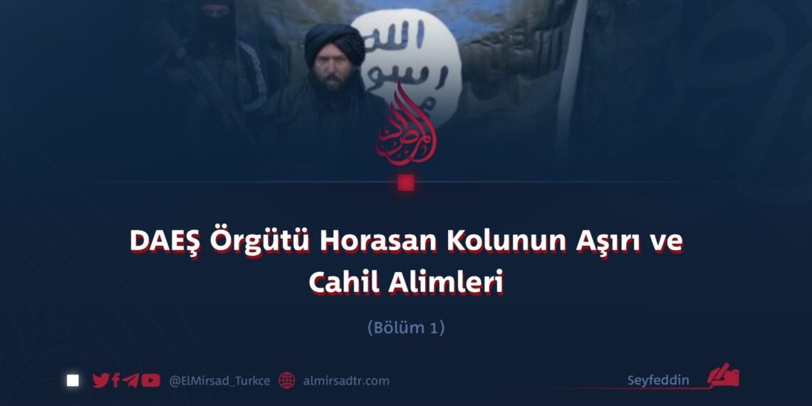 DAEŞ Örgütü Horasan Kolunun Aşırı ve Cahil Alimleri  Bölüm 1
