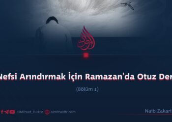 Nefsi Arındırmak İçin Ramazan’da Otuz Ders Bölüm 1