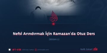 Nefsi Arındırmak İçin Ramazan’da Otuz Ders Bölüm 1
