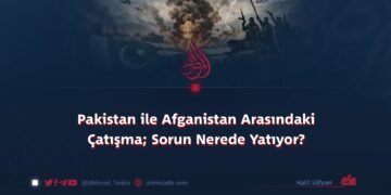 Pakistan ile Afganistan Arasındaki Çatışma; Sorun Nerede Yatıyor?   