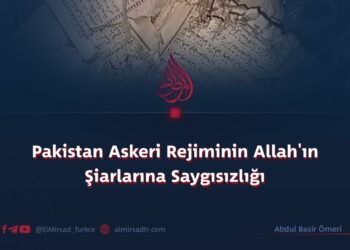 Pakistan Askeri Rejiminin Allah’ın Şiarlarına Saygısızlığı