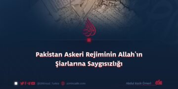 Pakistan Askeri Rejiminin Allah’ın Şiarlarına Saygısızlığı
