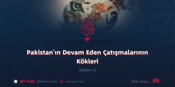Pakistan’ın Devam Eden Çatışmalarının Kökleri     Bölüm 1