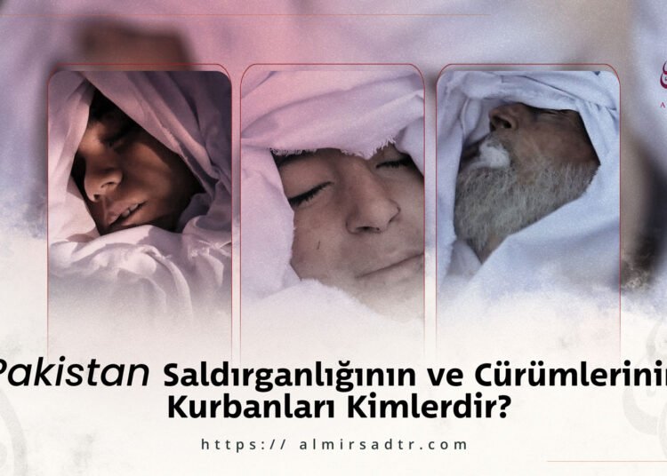 Pakistan Saldırganlığının ve Cürümlerinin Kurbanları Kimlerdir?