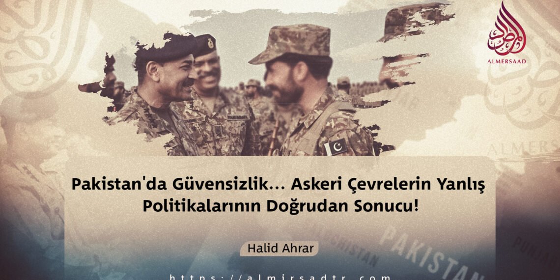 Pakistan’da Güvensizlik… Askeri Çevrelerin Yanlış Politikalarının Doğrudan Sonucu!