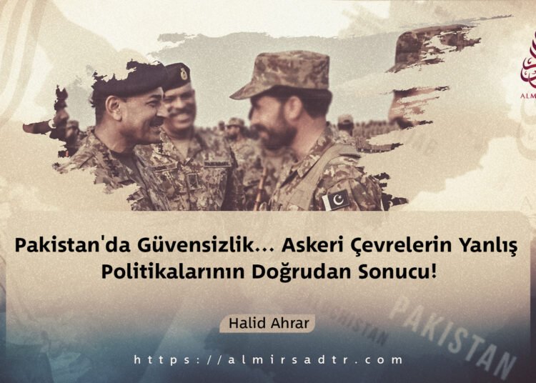 Pakistan’da Güvensizlik… Askeri Çevrelerin Yanlış Politikalarının Doğrudan Sonucu!
