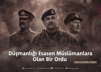 Düşmanlığı Esasen Müslümanlara Olan Bir Ordu