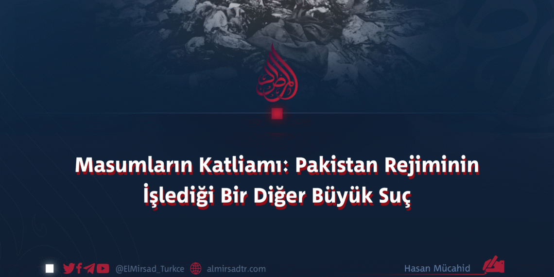 Masumların Katliamı: Pakistan Rejiminin İşlediği Bir Diğer Büyük Suç