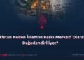 Pakistan Neden İslam’ın Baskı Merkezi Olarak Değerlendiriliyor?