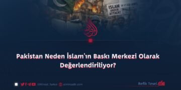 Pakistan Neden İslam’ın Baskı Merkezi Olarak Değerlendiriliyor?