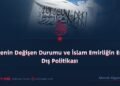 Bölgenin Değişen Durumu ve İslam Emirliğin En İyi Dış Politikası