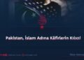 Pakistan, İslam Adına Kâfirlerin Kılıcı!
