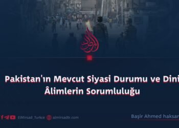 Pakistan’ın Mevcut Siyasi Durumu ve Dini Âlimlerin Sorumluluğu