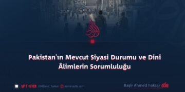 Pakistan’ın Mevcut Siyasi Durumu ve Dini Âlimlerin Sorumluluğu