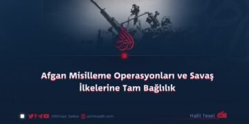Afgan Misilleme Operasyonları ve Savaş İlkelerine Tam Bağlılık