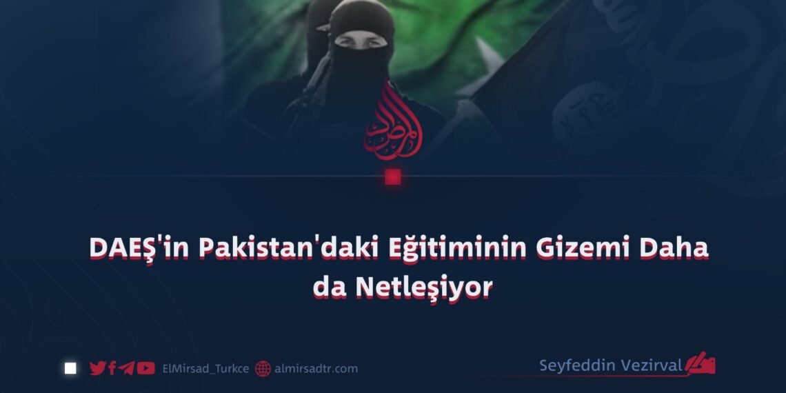 DAEŞ’in Pakistan’daki Eğitiminin Gizemi Daha da Netleşiyor
