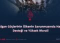 Afgan Güçlerinin Ülkenin Savunmasında Halk Desteği ve Yüksek Morali
