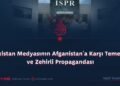 Pakistan Medyasının Afganistan’a Karşı Temelsiz ve Zehirli Propagandası