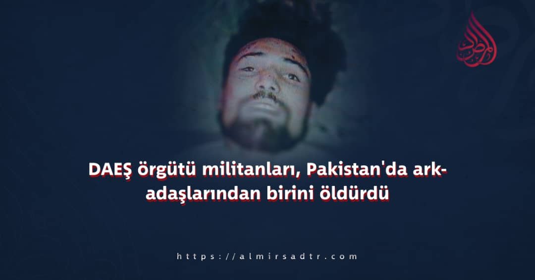 DAEŞ örgütü militanları, Pakistan’da arkadaşlarından birini öldürdü