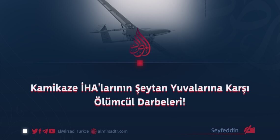 Kamikaze İHA’larının Şeytan Yuvalarına Karşı Ölümcül Darbeleri!