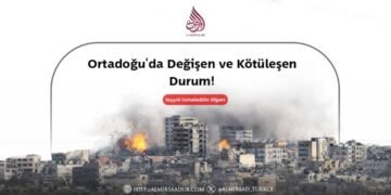Ortadoğu’da Değişen ve Kötüleşen Durum!