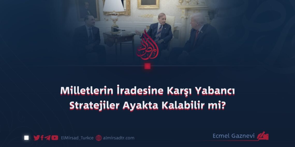 Milletlerin İradesine Karşı Yabancı Stratejiler Ayakta Kalabilir mi?