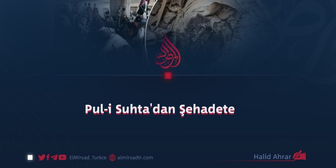 Pul-i Suhta’dan Şehadete