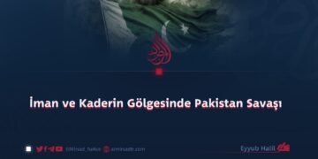 İman ve Kaderin Gölgesinde Pakistan Savaşı