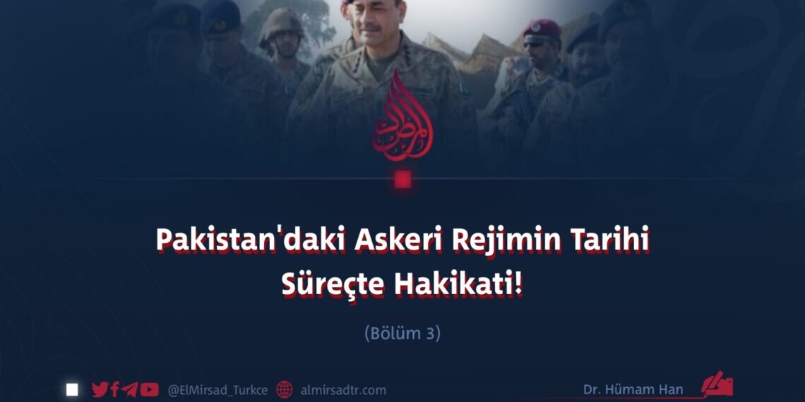 Pakistan’daki Askeri Rejimin Tarihi Süreçte Hakikati!
