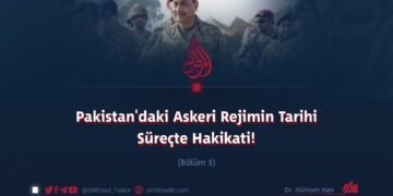 Pakistan’daki Askeri Rejimin Tarihi Süreçte Hakikati!
