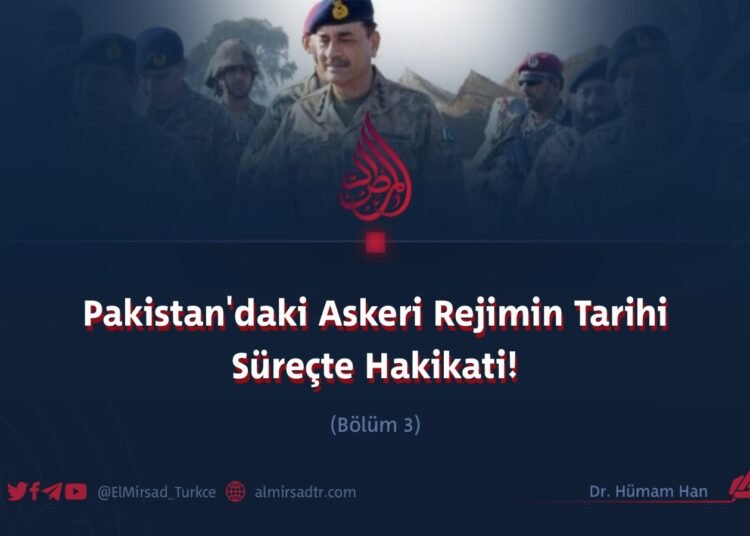 Pakistan’daki Askeri Rejimin Tarihi Süreçte Hakikati!