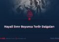 Hayali Sınır Boyunca Terör Dalgaları