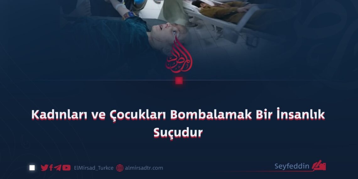 Kadınları ve Çocukları Bombalamak Bir İnsanlık Suçudur