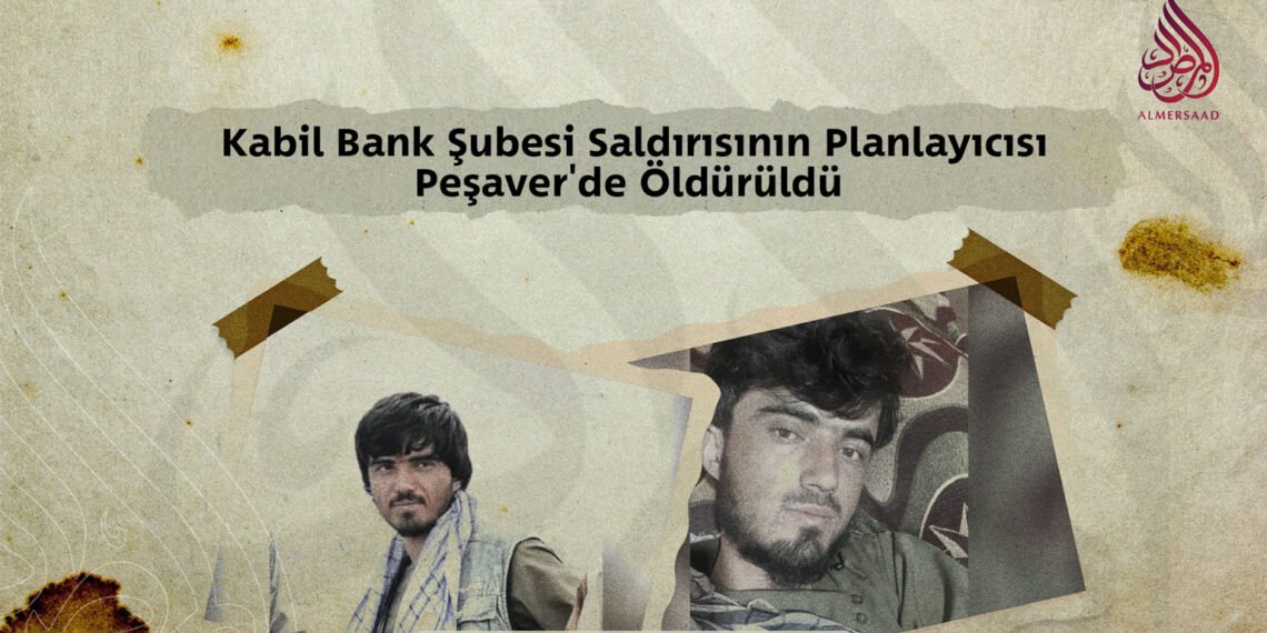 Kabil Bank Şubesi Saldırısının Planlayıcısı Peşaver’de Öldürüldü